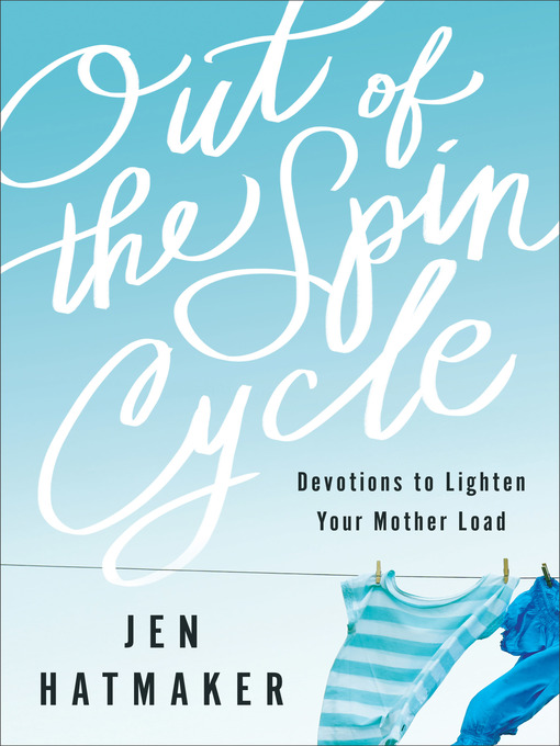 Title details for Out of the Spin Cycle by Jen Hatmaker - Available